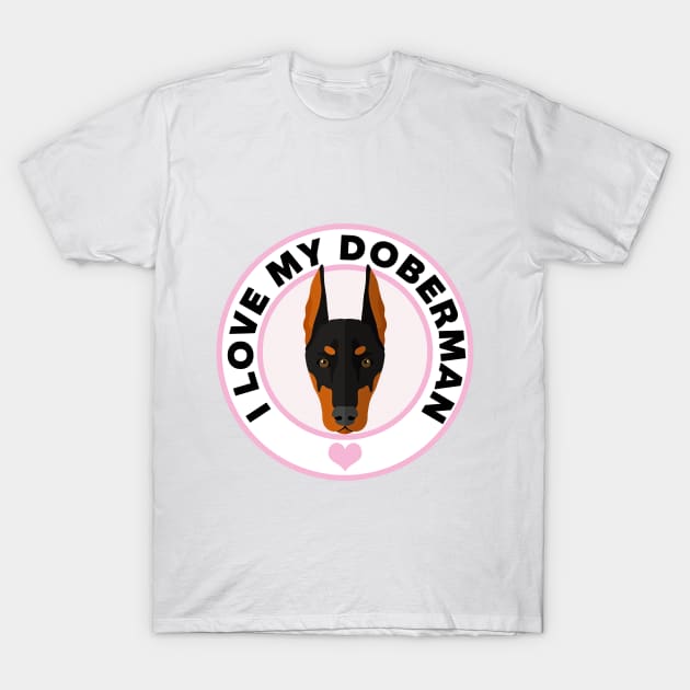 I Love My Doberman Pinscher T-Shirt by CafePretzel